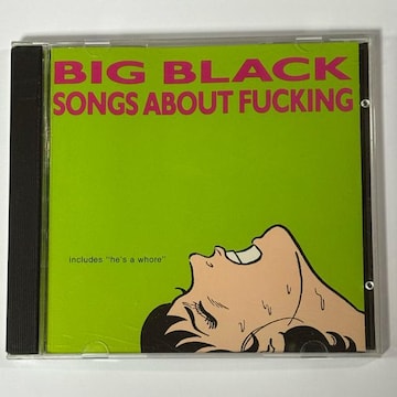 Big Black / Songs About Fucking